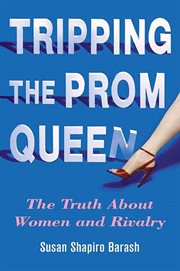 Tripping the Prom Queen : The Truth About Women and Rivalry cover image