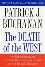 The Death of the West : How Dying Populations and Immigrant Invasions Imperil Our Country and Civilization cover image