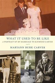 What It Used to Be Like : A Portrait of My Marriage to Raymond Carver cover image