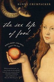 The Sex Life of Food : When Body and Soul Meet to Eat cover image