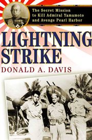 Lightning Strike : The Secret Mission to Kill Admiral Yamamoto and Avenge Pearl Harbor cover image