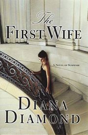 The First Wife : A Novel of Suspense cover image
