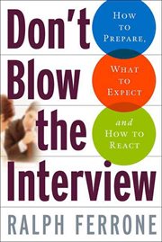 Don't Blow the Interview : How to Prepare, What to Expect, and How to React cover image