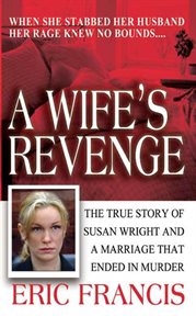 A Wife's Revenge : The True Story of Susan Wright and the Marriage That Ended in Murder cover image