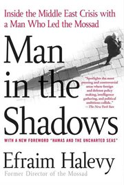 Man in the Shadows : Inside the Middle East Crisis with a Man Who Led the Mossad cover image