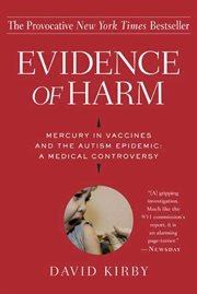 Evidence of Harm : Mercury in Vaccines and the Autism Epidemic: A Medical Controversy cover image