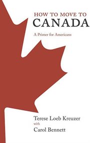 How to move to Canada : a primer for Americans cover image