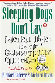 Sleeping Dogs Don't Lay : Practical Advice For The Grammatically Challenged cover image