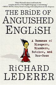 The Bride of Anguished English : A Bonanza of Bloopers, Blunders, Botches, and Boo-Boos cover image