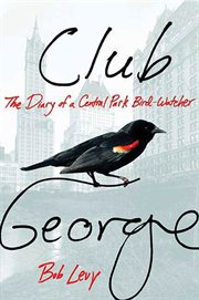 Club George : The Diary of a Central Park Bird-Watcher cover image