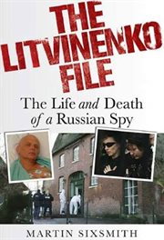 The Litvinenko File : The Life and Death of a Russian Spy cover image