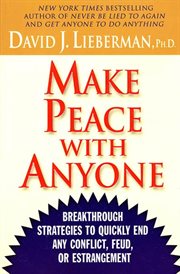 Make Peace With Anyone : Breakthrough Strategies to Quickly End Any Conflict, Feud, or Estrangement cover image