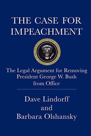 The Case for Impeachment : The Legal Argument for Removing President George W. Bush from Office cover image