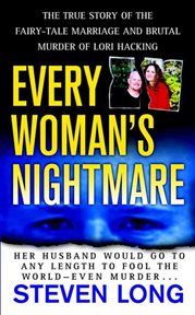 Every Woman's Nightmare : The Fairytale Marriage and Brutal Murder of Lori Hacking cover image