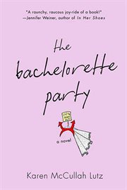 The Bachelorette Party : A Novel cover image
