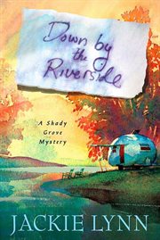 Down by the Riverside : Shady Grove Mystery cover image