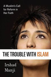 The Trouble with Islam : A Muslim's Call for Reform in Her Faith cover image