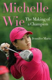 Michelle Wie : The Making of a Champion cover image