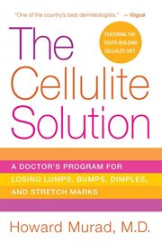 The Cellulite Solution : A Doctor's Program for Losing Lumps, Bumps, Dimples, and Stretch Marks cover image
