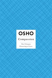 Compassion : The Ultimate Flowering of Love cover image