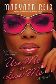Use Me or Lose Me : A Novel of Love, Sex, and Drama cover image