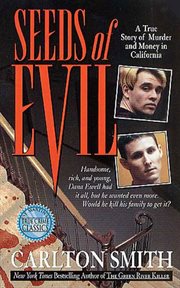 Seeds of Evil : A True Story of Murder and Money in California cover image