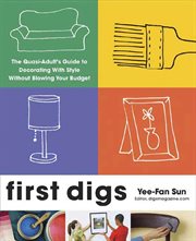 First Digs : The Quasi-Adult's Guide to Decorating with Style---Without Blowing Your Budget cover image