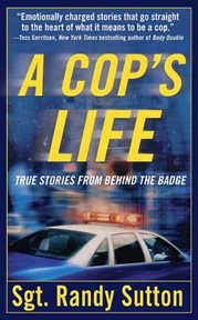 A Cop's Life : True Stories from the Heart Behind the Badge cover image