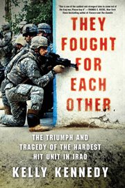 They fought for each other : the triumph and tragedy of the hardest hit unit in iraq cover image
