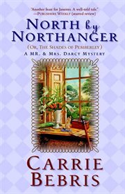 North By Northanger, or The Shades of Pemberley : Mr. and Mrs. Darcy Mysteries cover image