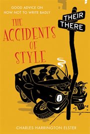 The Accidents of Style : Good Advice on How Not to Write Badly cover image