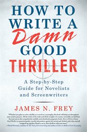 How to Write a Damn Good Thriller : A Step-by-Step Guide for Novelists and Screenwriters cover image