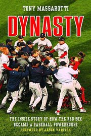 Dynasty : The Inside Story of How the Red Sox Became a Baseball Powerhouse cover image