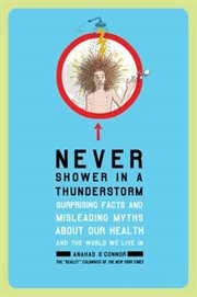 Never Shower in a Thunderstorm : Surprising Facts and Misleading Myths About Our Health and the World We Live In cover image