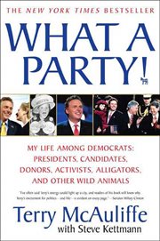 What A Party! : My Life Among Democrats: Presidents, Candidates, Donors, Activists, Alligators and Other Wild Animal cover image