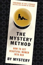 The Mystery Method : How to Get Beautiful Women Into Bed cover image