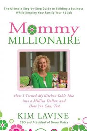 Mommy Millionaire : How I Turned My Kitchen Table Idea into a Million Dollars and How You Can, Too! cover image