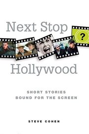Next Stop Hollywood : Short Stories Bound for the Screen cover image
