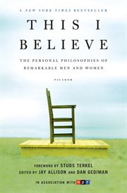 This I Believe : The Personal Philosophies of Remarkable Men and Women. This I Believe cover image