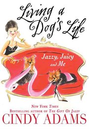 Living a Dog's Life, Jazzy, Juicy, and Me cover image