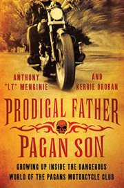 Prodigal Father, Pagan Son : Growing up Inside the Dangerous World of the Pagans Motorcycle Club cover image