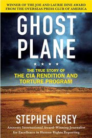 Ghost Plane : The True Story of the CIA Torture Program cover image