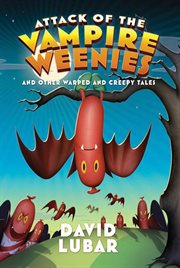 Attack of the Vampire Weenies : And Other Warped and Creepy Tales cover image