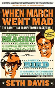 When march went mad : the game that transformed basketball cover image