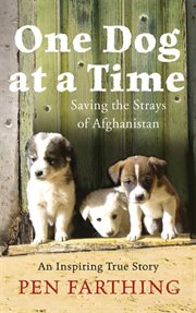 One Dog at a Time : Saving the Strays of Afghanistan cover image