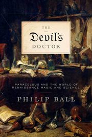 The devil's doctor : paracelsus and the world of renaissance magic and science cover image