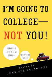 I'm Going to College---Not You! cover image