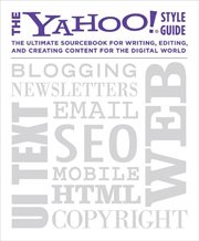 The Yahoo! Style Guide : The Ultimate Sourcebook for Writing, Editing, and Creating Content for the Digital World cover image