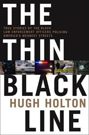 The thin black line : true stories by black law enforcement officers policing America's meanest streets cover image