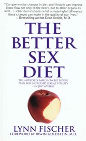 The Better Sex Diet : The Medically Based Low-Fat Eating Plan for Increased Sexual Vitality - In Just 6 Weeks cover image